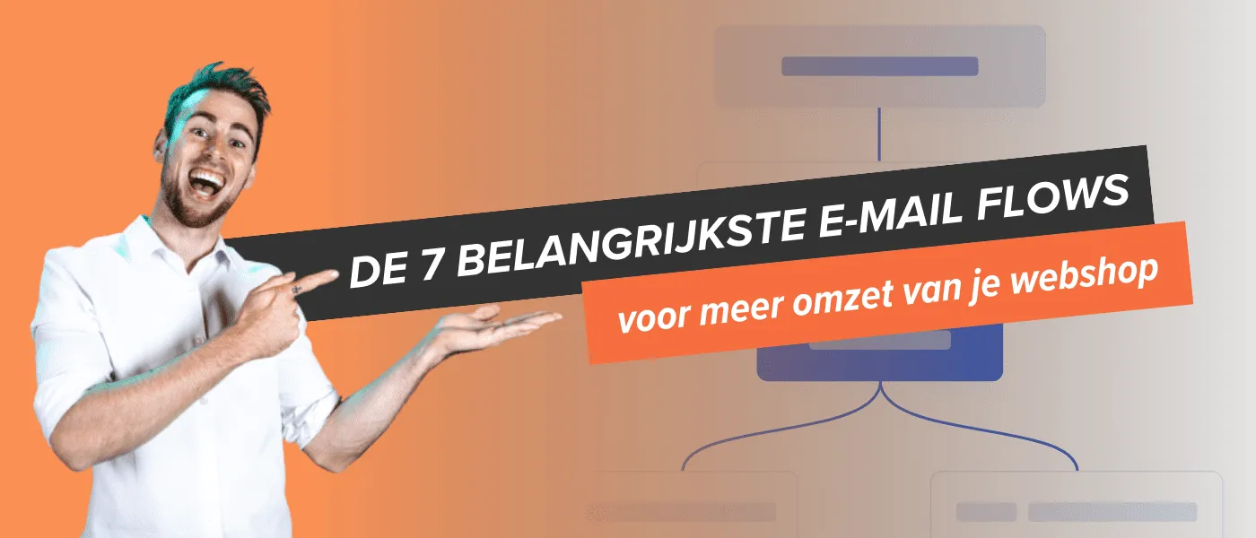 De 7 belangrijkste e-mail flows voor meer omzet voor je webshop